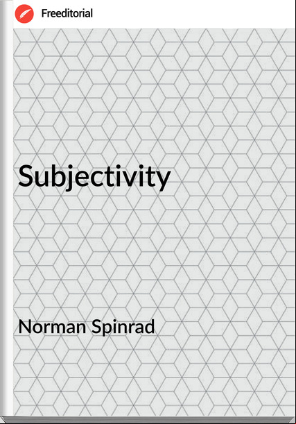 Norman Spinrad - Subjectivity