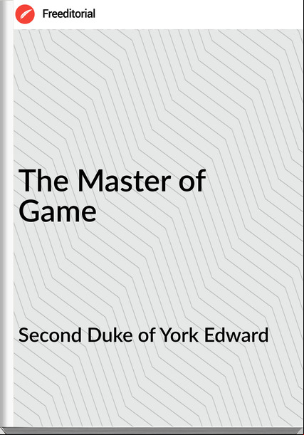 Second Duke of York Edward - The Master of Game