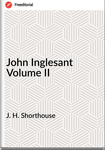 J. H. Shorthouse - John Inglesant Volume II