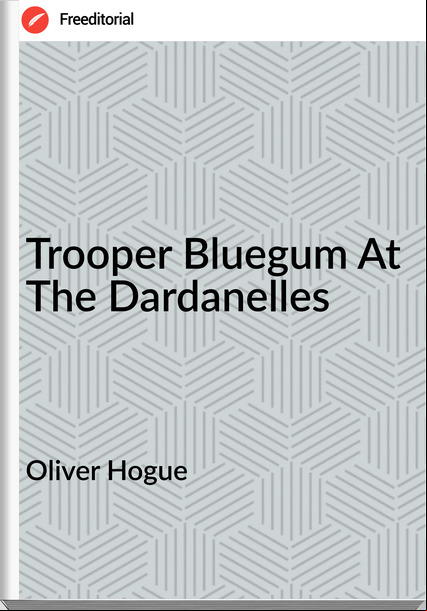 Oliver Hogue - Trooper Bluegum At The Dardanelles