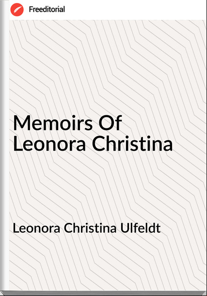 Leonora Christina Ulfeldt - Memoirs Of Leonora Christina