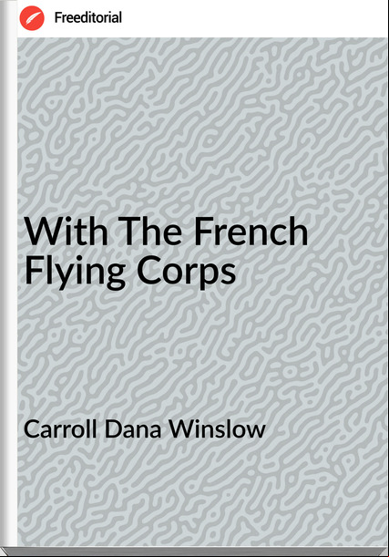 Carroll Dana Winslow - With The French Flying Corps