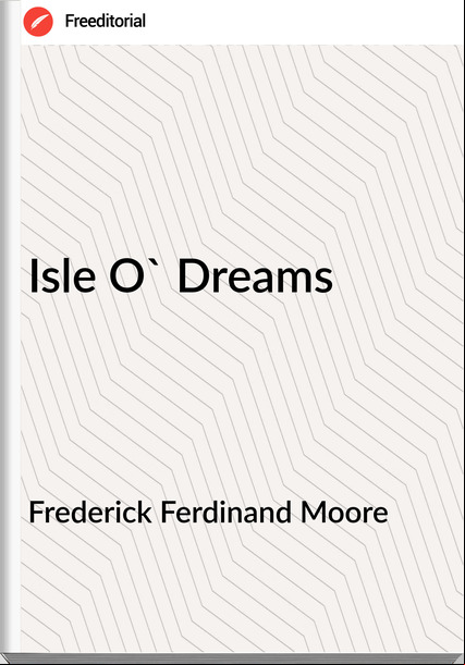Frederick Ferdinand Moore - Isle O' Dreams