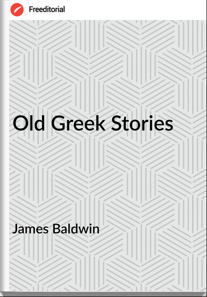 James Baldwin  - Old Greek Stories