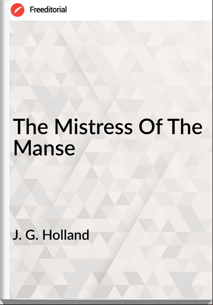 J. G. Holland The Mistress Of The Manse