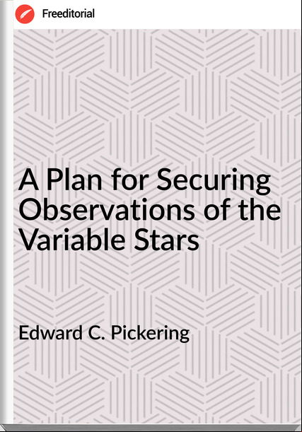 Edward C. Pickering - A Plan for Securing Observations of the Variable Stars