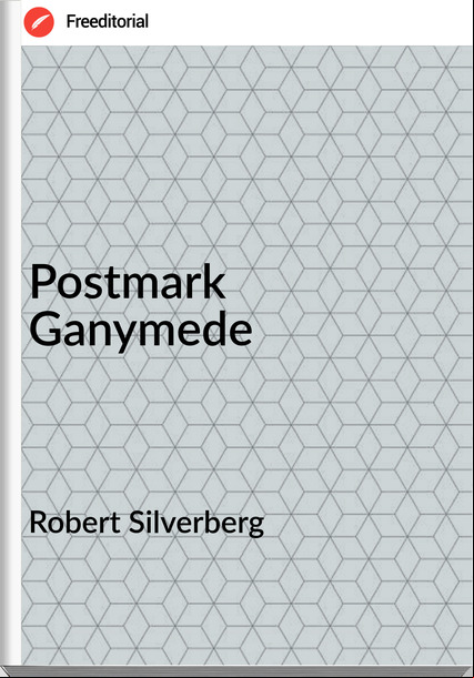 Robert Silverberg - Postmark Ganymede