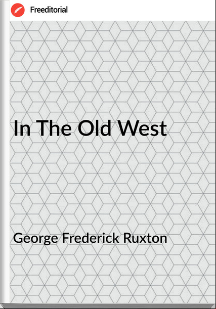 George Frederick Ruxton - In The Old West