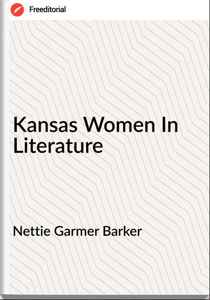 Nettie Garmer Barker - Kansas Women In Literature