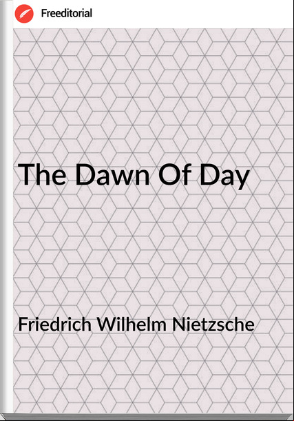 Friedrich Wilhelm Nietzsche - The Dawn Of Day
