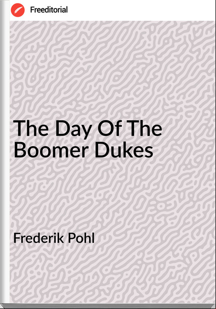 Frederik Pohl The Day Of The Boomer Dukes