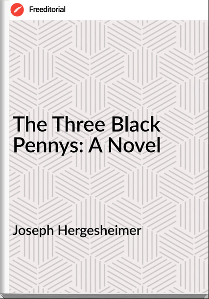 Joseph Hergesheimer The Three Black Pennys: A Novel