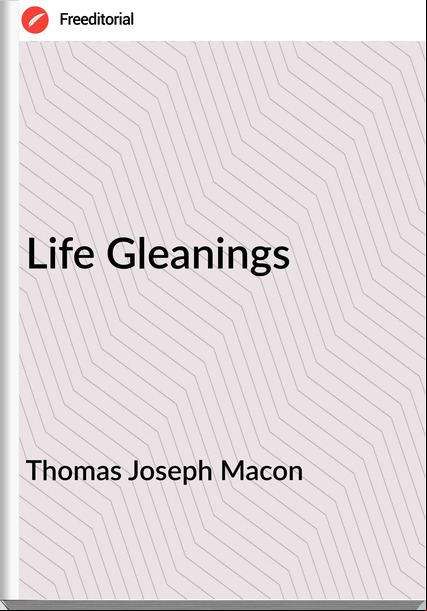 Thomas Joseph Macon - Life Gleanings