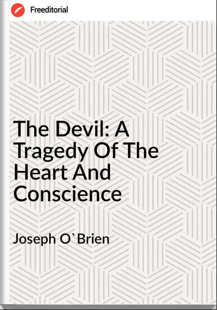 Joseph O'Brien - The Devil: A Tragedy Of The Heart And Conscience