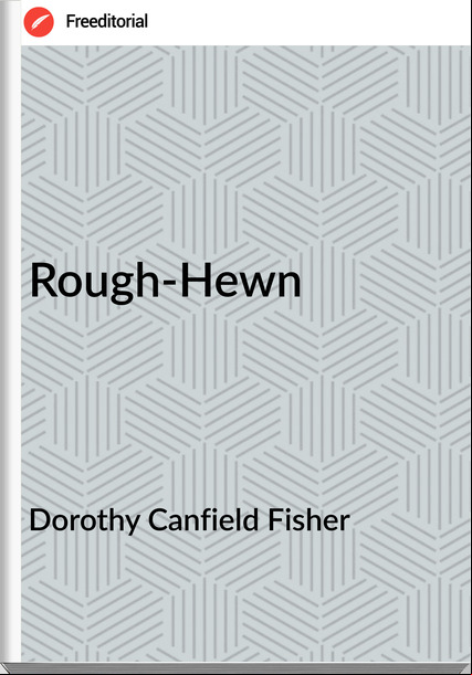Dorothy Canfield Fisher - Rough-Hewn