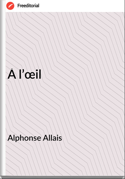   Alphonse Allais - À l’œil