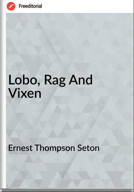 Ernest Thompson Seton Lobo, Rag And Vixen