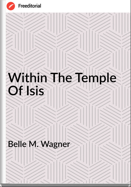 Belle M. Wagner - Within The Temple Of Isis