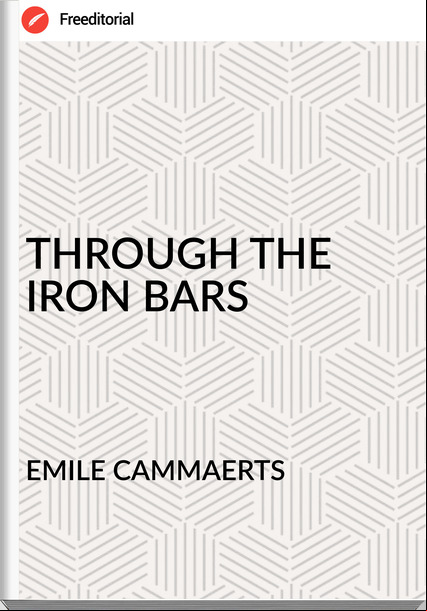 EMILE CAMMAERTS - THROUGH THE IRON BARS
