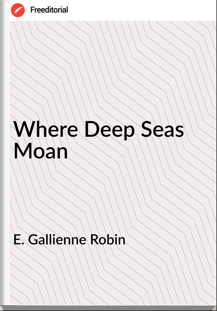 E. Gallienne Robin - Where Deep Seas Moan