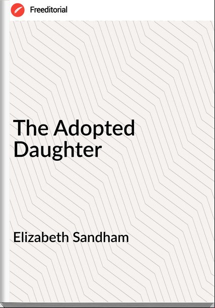 Elizabeth Sandham - The Adopted Daughter