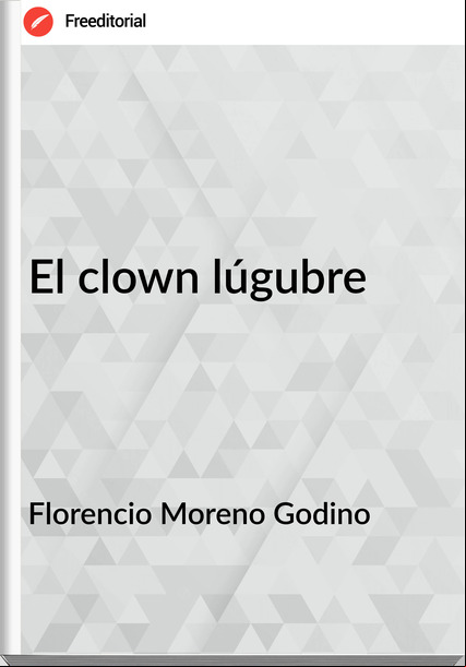 Florencio Moreno Godino - El clown lúgubre