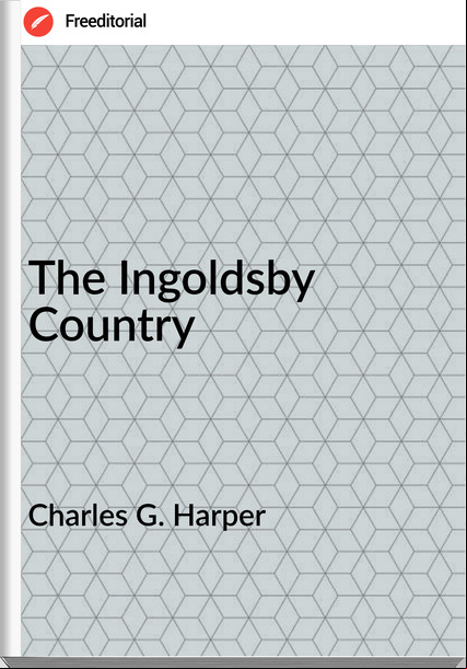 Charles G. Harper  - The Ingoldsby Country
