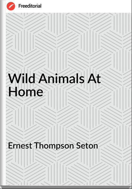 Ernest Thompson Seton Wild Animals At Home