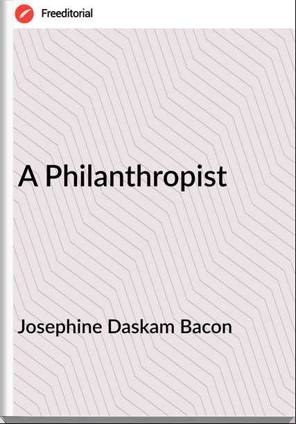 Josephine Daskam Bacon - A Philanthropist