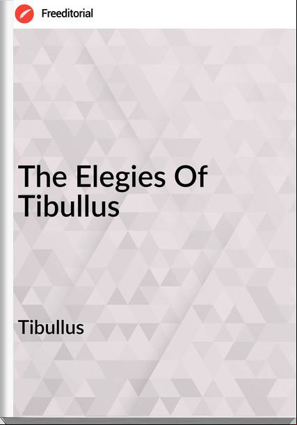 Tibullus - The Elegies Of Tibullus