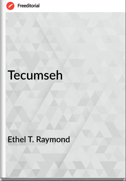 Ethel T. Raymond - Tecumseh
