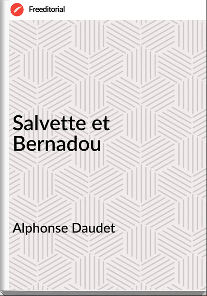   Alphonse Daudet - Salvette et Bernadou