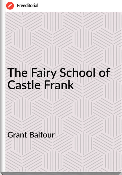 Grant Balfour - The Fairy School of Castle Frank