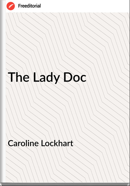 Caroline Lockhart - The Lady Doc