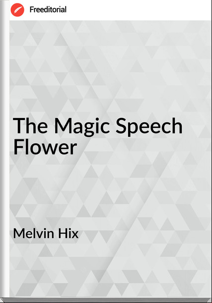 Melvin Hix - The Magic Speech Flower
