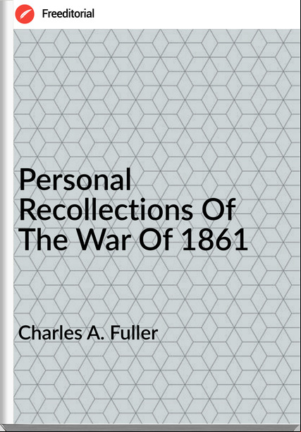 Charles A. Fuller - Personal Recollections Of The War Of 1861