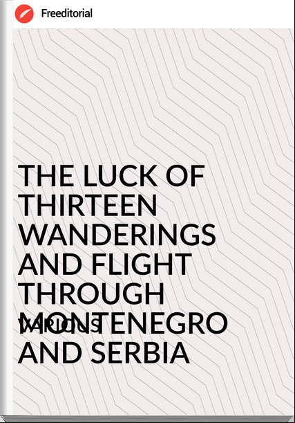                VARIOUS - THE LUCK OF THIRTEEN WANDERINGS AND FLIGHT THROUGH MONTENEGRO AND SERBIA