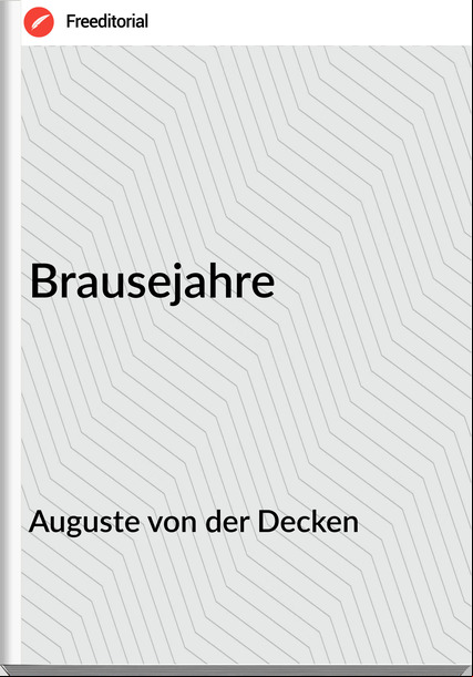 Auguste von der Decken - Brausejahre