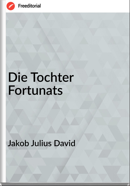 Jakob Julius David - Die Tochter Fortunats