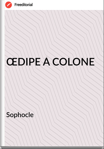 Sophocle - ŒDIPE À COLONE