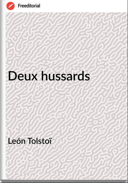 León Tolstoï - Deux hussards