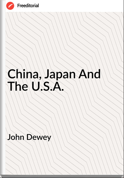 John Dewey - China, Japan And The U.S.A.