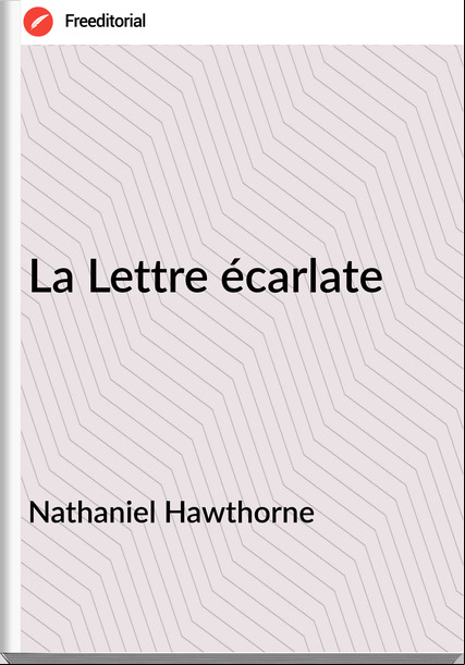   Nathaniel Hawthorne - La Lettre écarlate
