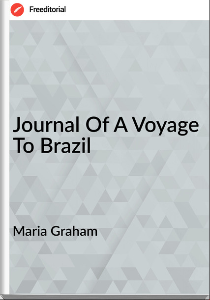 Maria Graham - Journal Of A Voyage To Brazil