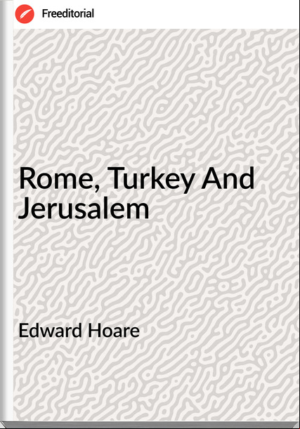 Edward Hoare Rome, Turkey And Jerusalem