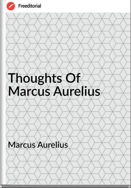 Marcus Aurelius  - Thoughts Of Marcus Aurelius