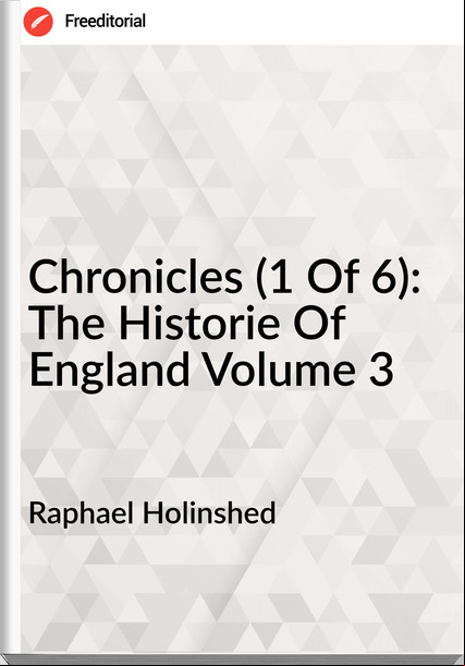 Raphael Holinshed Chronicles (1 Of 6): The Historie Of England Volume 3