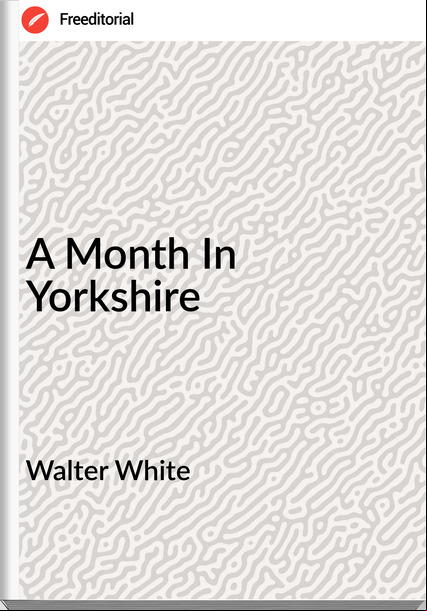 Walter White - A Month In Yorkshire