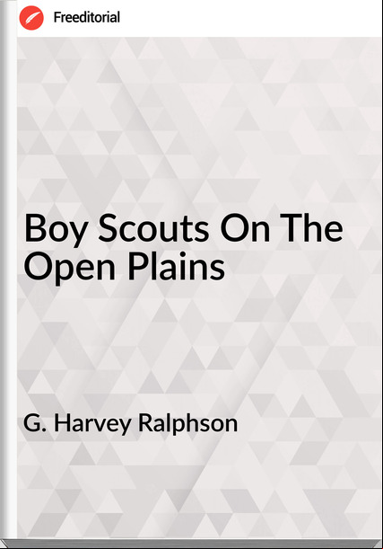 G. Harvey Ralphson  - Boy Scouts On The Open Plains