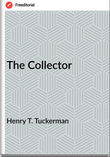 Henry T. Tuckerman - The Collector